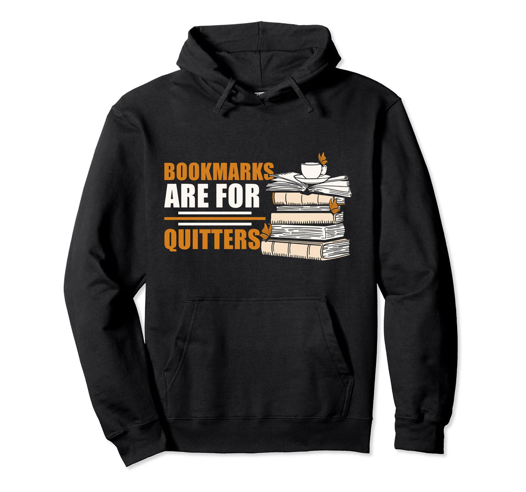 Bookmarks Are Quitters Funny Reading Hoodie - Minimalist Print for Adults - T-Shirt, Sweatshirt, Hoodie