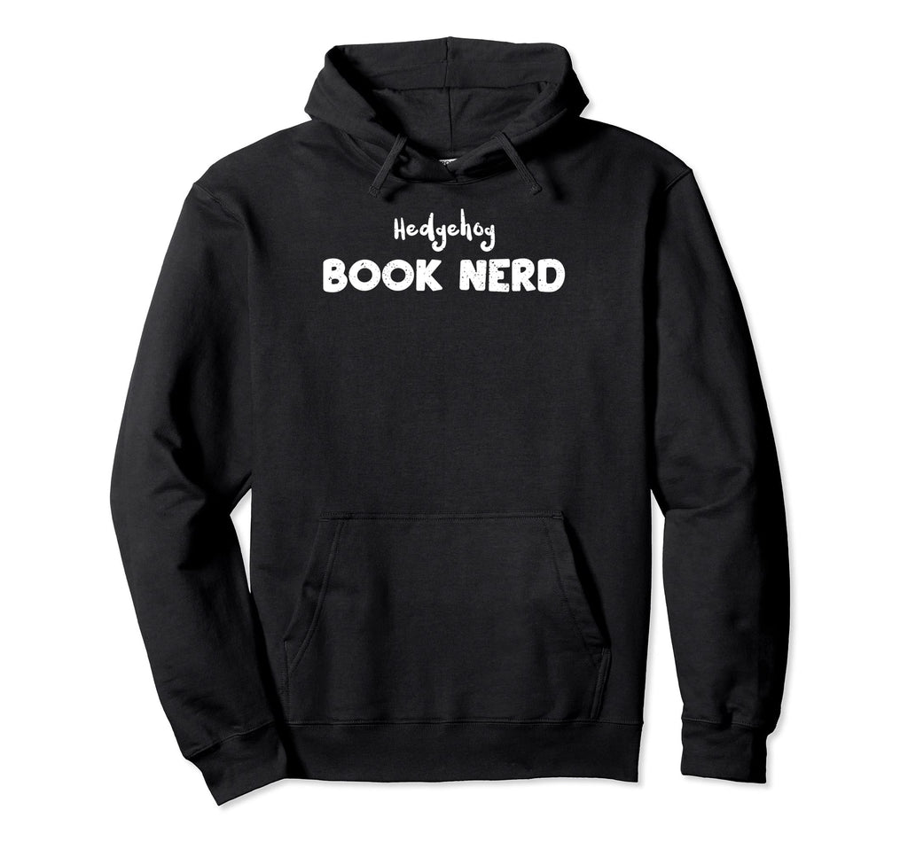 Hedgehog Hedgehog Book Nerd Pets Sayings Hoodie - Novelty Apparel Men Women - T-Shirt, Sweatshirt, Hoodie