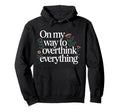 My Way To Overthink Everything Hoodie - Streetwear Style for Adults - T-Shirt, Sweatshirt, Hoodie