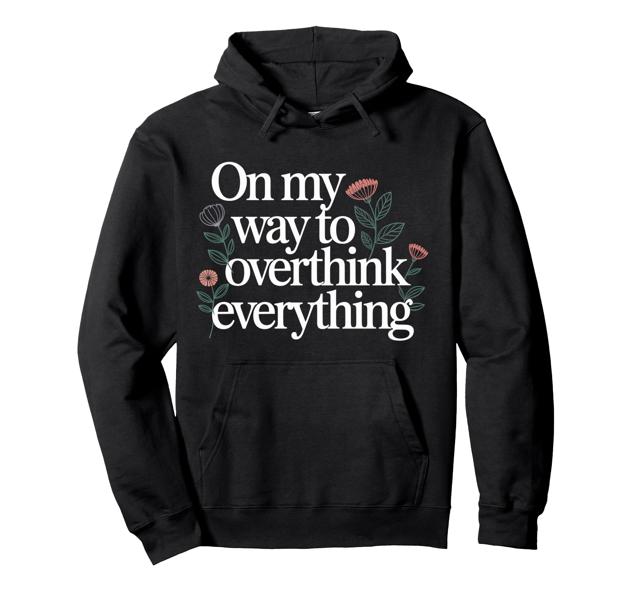 My Way To Overthink Everything Hoodie - Streetwear Style for Adults - T-Shirt, Sweatshirt, Hoodie