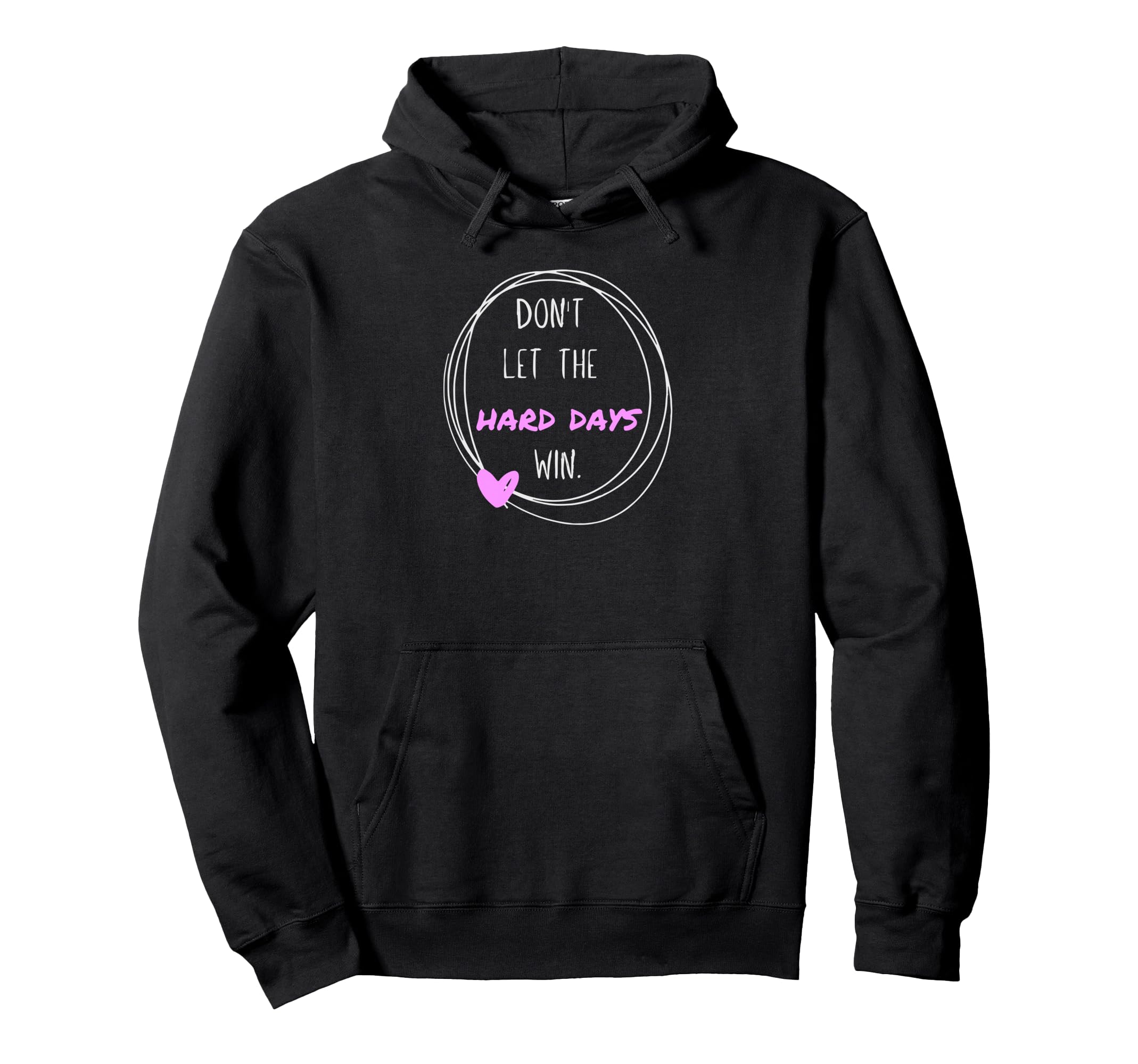 Dont Let Hard Days Win Inspiration Mental Hoodie - Trendy Graphic Unisex - T-Shirt, Sweatshirt, Hoodie
