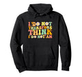 I Do Not Think Therefore I Do Not Am Hoodie - Custom Art Print for Adults - T-Shirt, Sweatshirt, Hoodie