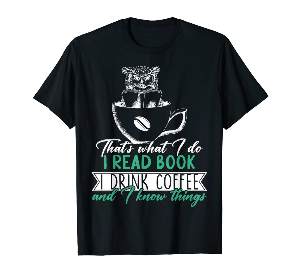 I Read Books I Drink Coffee And I Know T-Shirt - Unique Graphic for Adults - T-Shirt, Sweatshirt, Hoodie