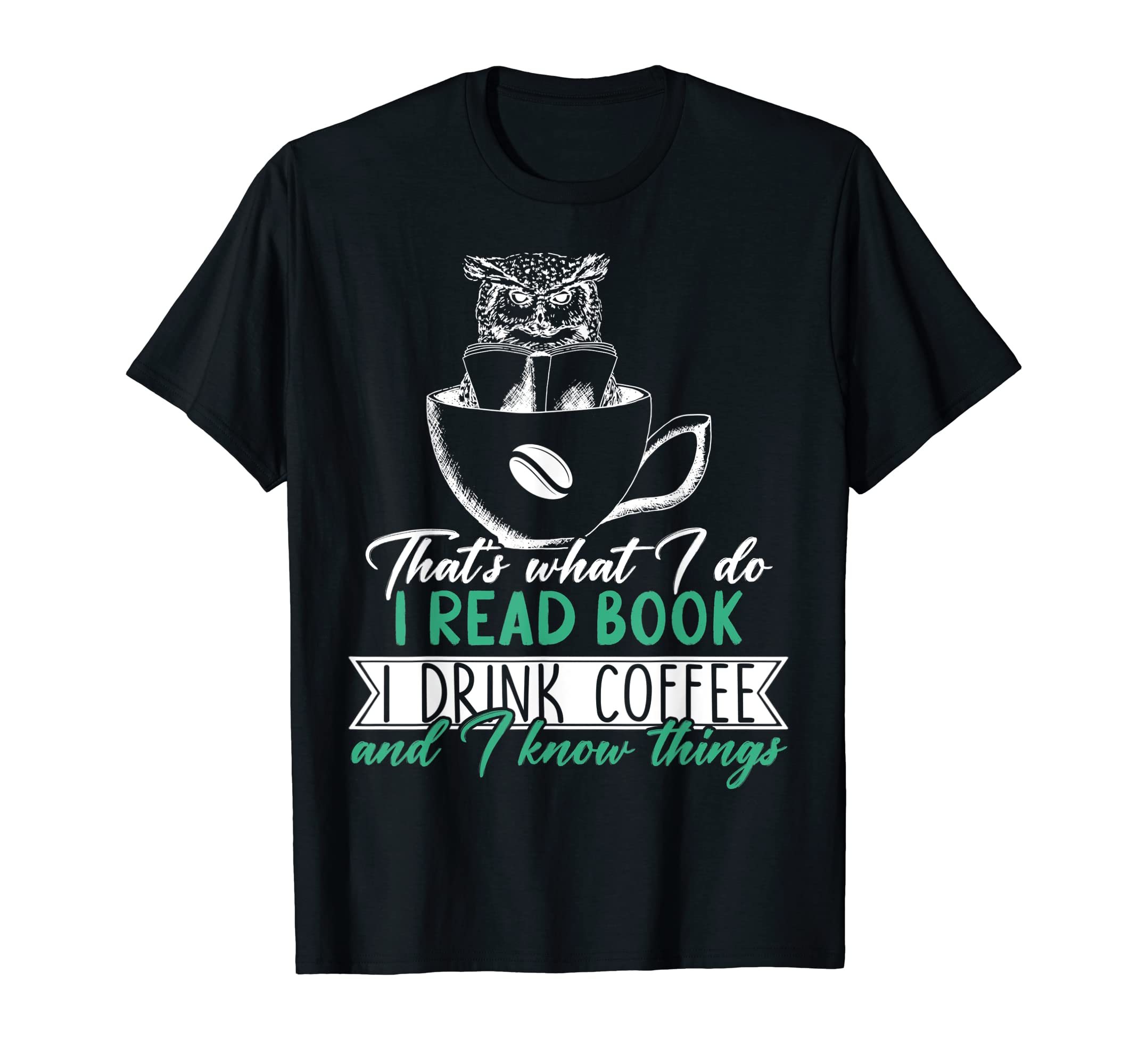 I Read Books I Drink Coffee And I Know T-Shirt - Unique Graphic for Adults - T-Shirt, Sweatshirt, Hoodie