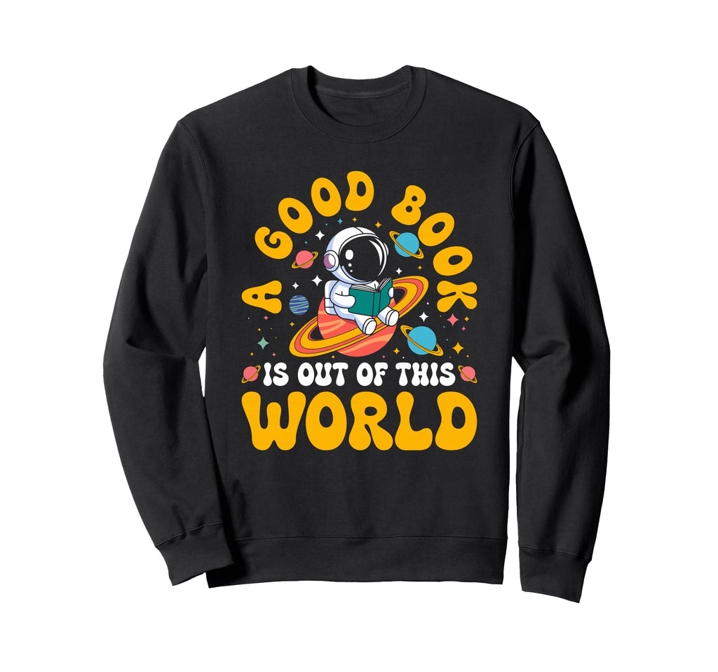 Good Book Is Out This World Space Sweatshirt - Graphic Print for Adults - T-Shirt, Sweatshirt, Hoodie