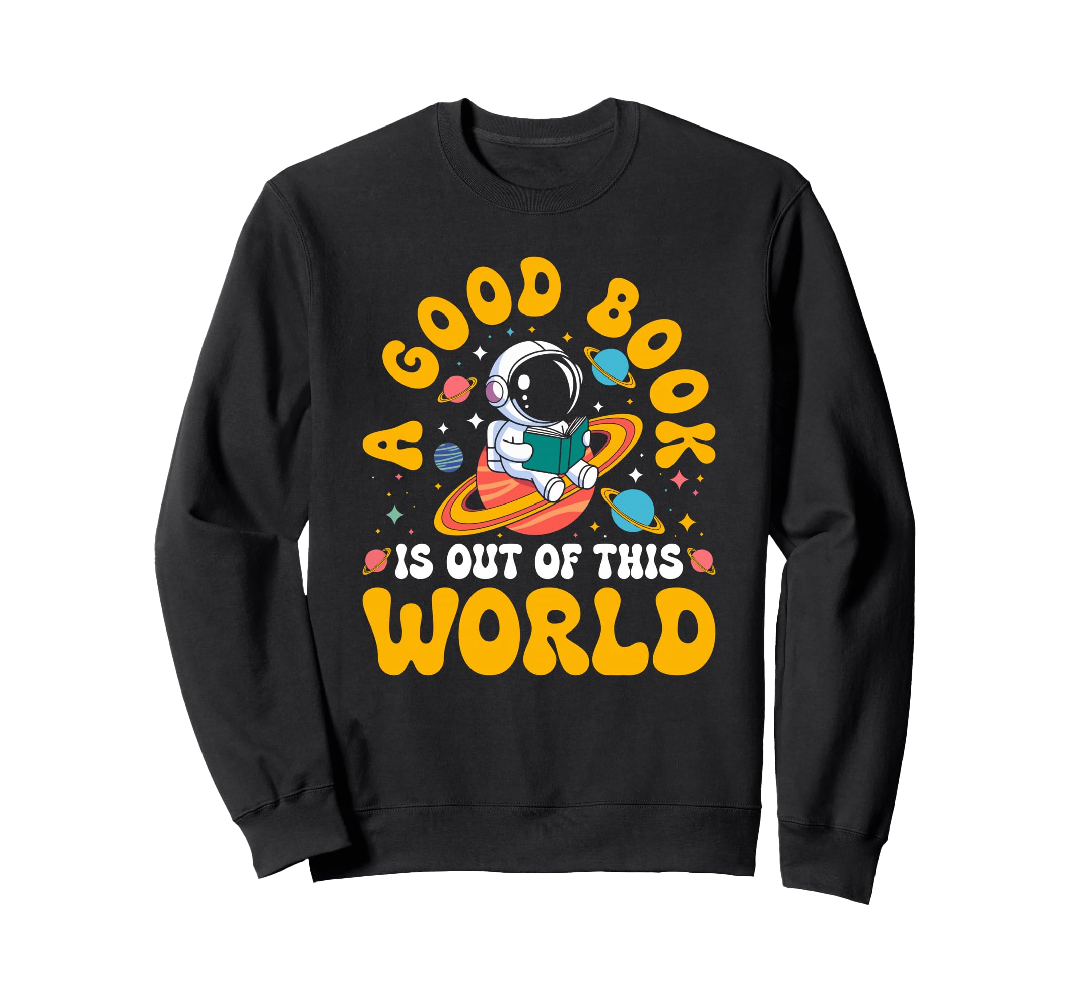 Good Book Is Out This World Space Sweatshirt - Graphic Print for Adults - T-Shirt, Sweatshirt, Hoodie