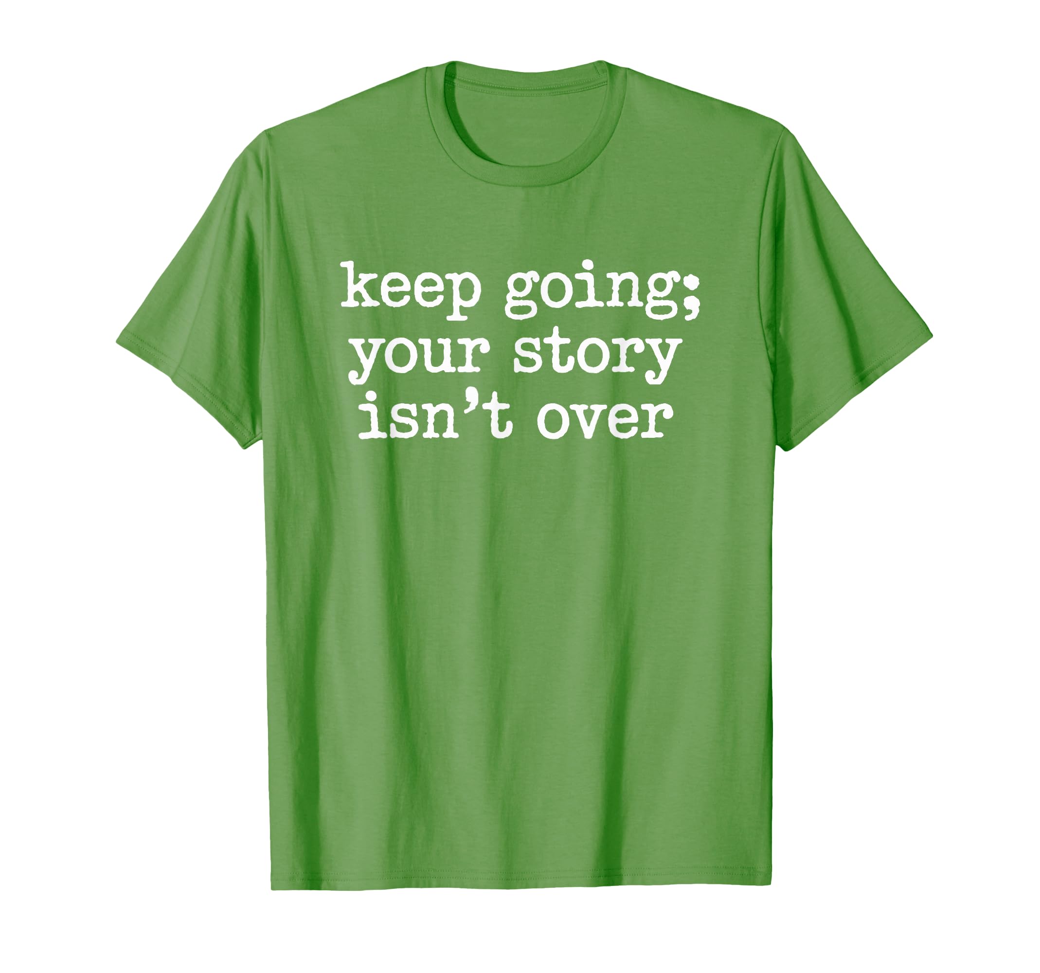 Keep Going Semicolon World Mental T-Shirt - Casual Everyday Wear Unisex - T-Shirt, Sweatshirt, Hoodie