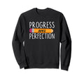 Motivational Progress Over Sweatshirt - Fun Novelty Design for Adults - T-Shirt, Sweatshirt, Hoodie