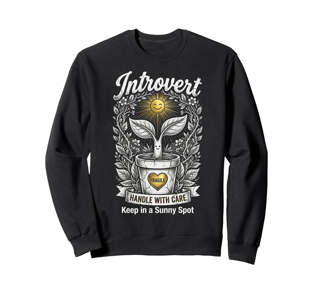 Funny Introvert Fragile Plant Sweatshirt - Aesthetic Graphic for Adults - T-Shirt, Sweatshirt, Hoodie