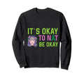 It S Okay To Not Be Okay Mental Sweatshirt - Streetwear Style Men Women - T-Shirt, Sweatshirt, Hoodie