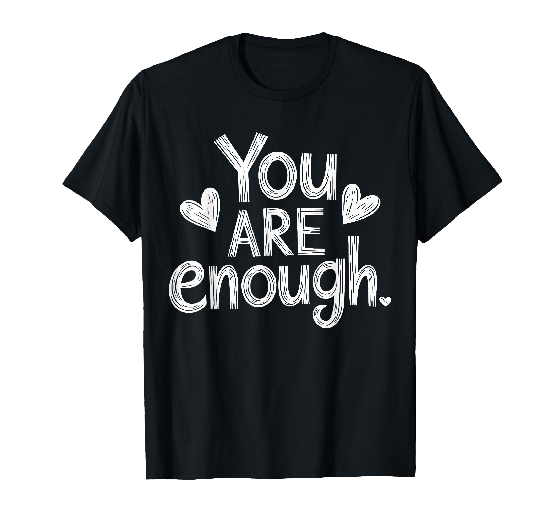 You Are Enough Positive Message T-Shirt - Custom Art Print Unisex - T-Shirt, Sweatshirt, Hoodie