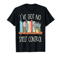 Iv Got No Shelf Control Book Lover T-Shirt - Aesthetic Graphic Men Women - T-Shirt, Sweatshirt, Hoodie