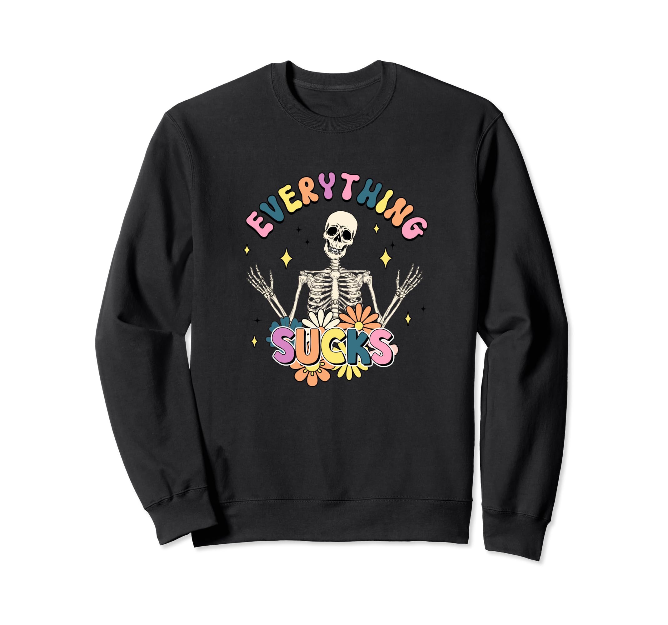 Skeleton Everything Stinks Sucks Sweatshirt - Custom Art Print Men Women - T-Shirt, Sweatshirt, Hoodie