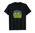 Professional Overthinker Funny T-Shirt - Novelty Apparel Men Women - T-Shirt, Sweatshirt, Hoodie