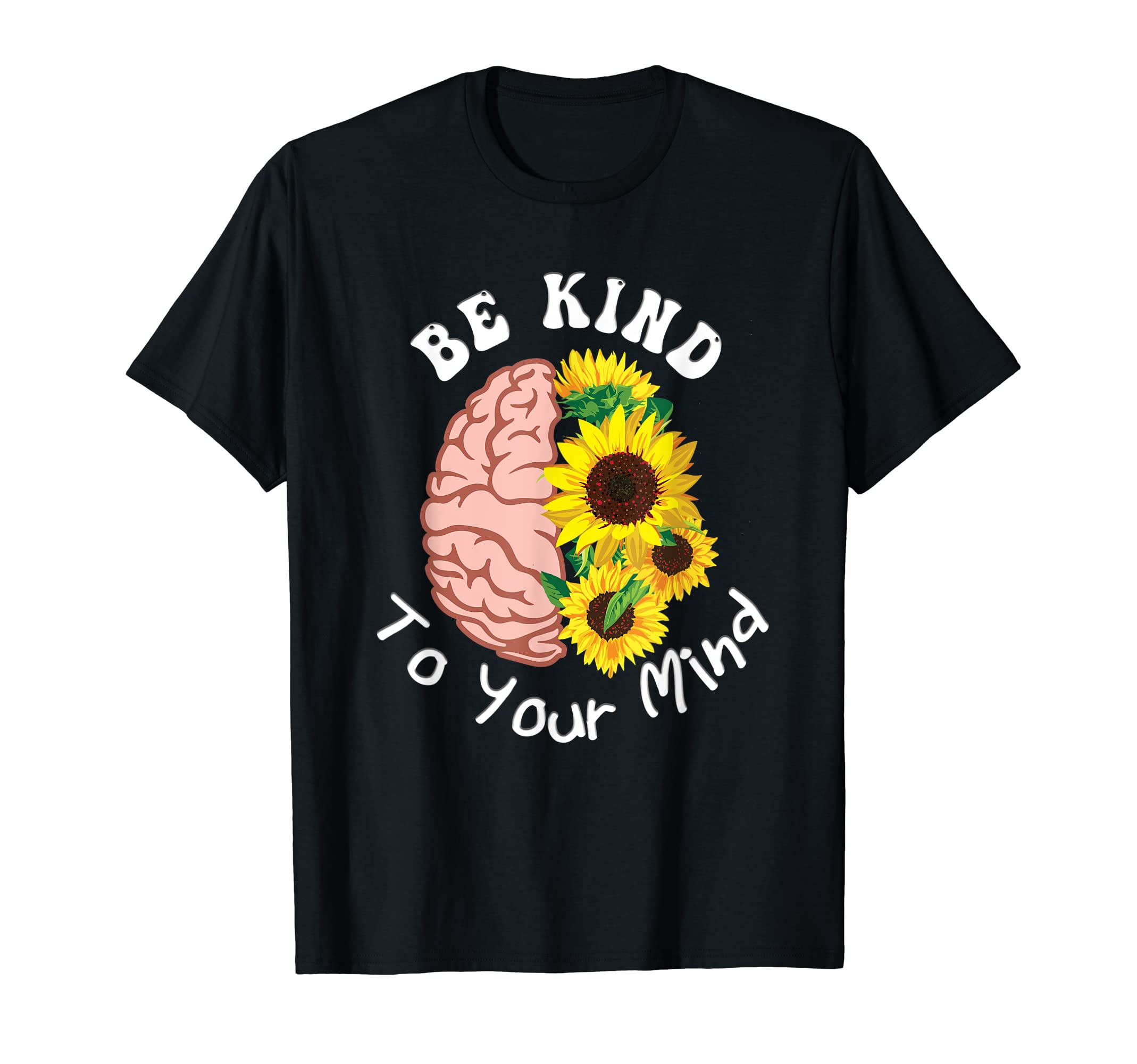 Be Kind To Your Mind Mental Health T-Shirt - Trendy Graphic Men Women - T-Shirt, Sweatshirt, Hoodie