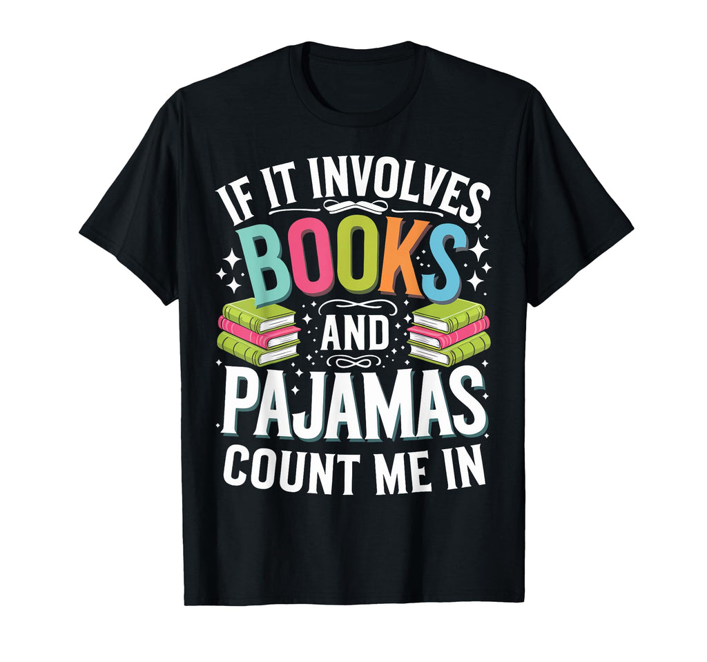 If It Involves Books And Pajamas Count Me T-Shirt - Streetwear Style Unisex - T-Shirt, Sweatshirt, Hoodie