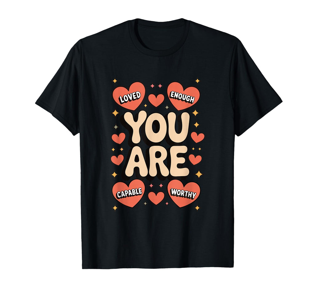 You Are Valued Motivation Love Smart T-Shirt - Novelty Apparel Unisex - T-Shirt, Sweatshirt, Hoodie