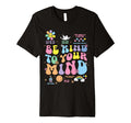 Be Kind To Your Mind Mental Health T-Shirt - Unique Graphic Men Women - T-Shirt, Sweatshirt, Hoodie