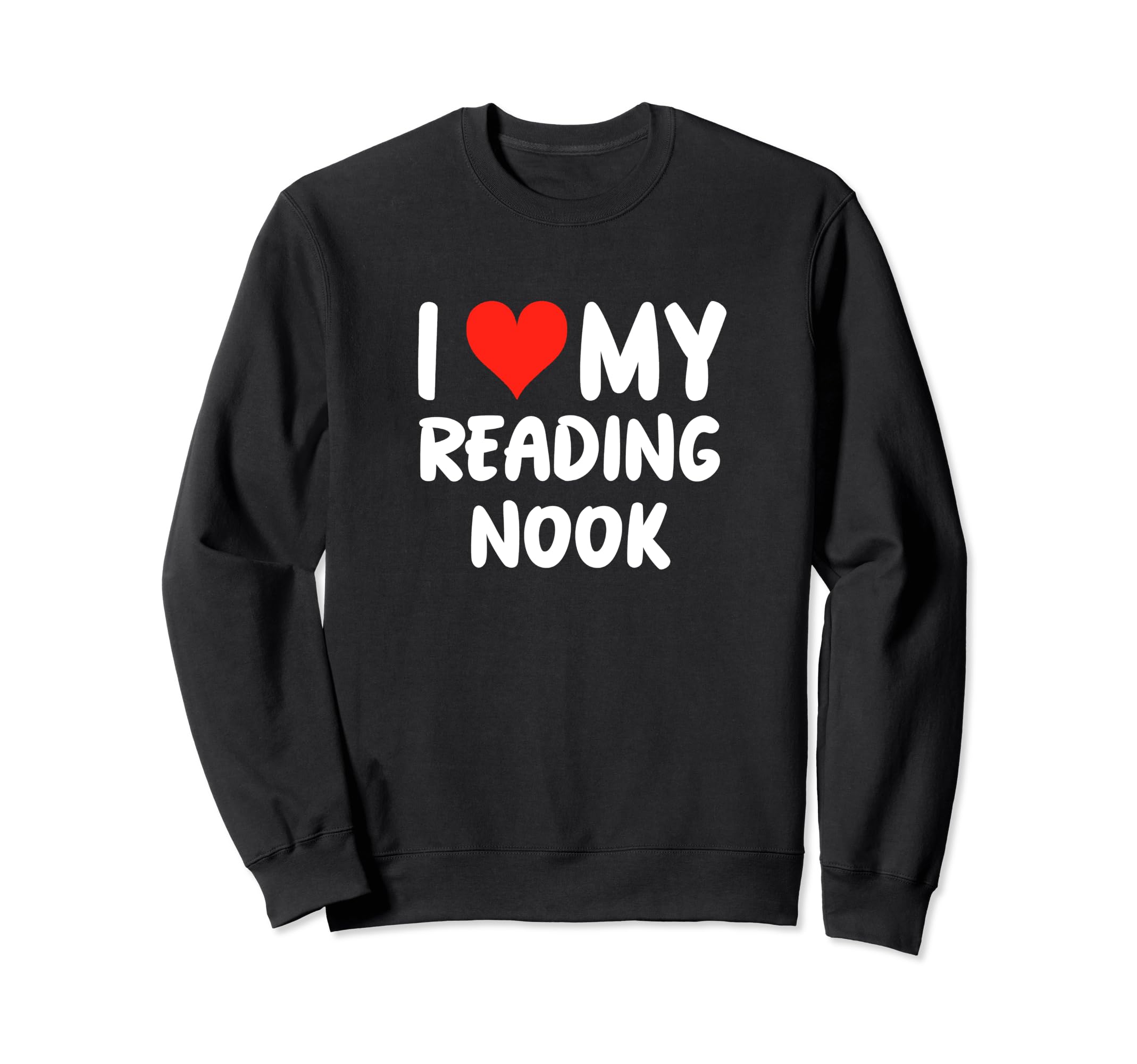 I Love My Reading Nook Heart Read Sweatshirt - Fun Novelty Design Unisex - T-Shirt, Sweatshirt, Hoodie