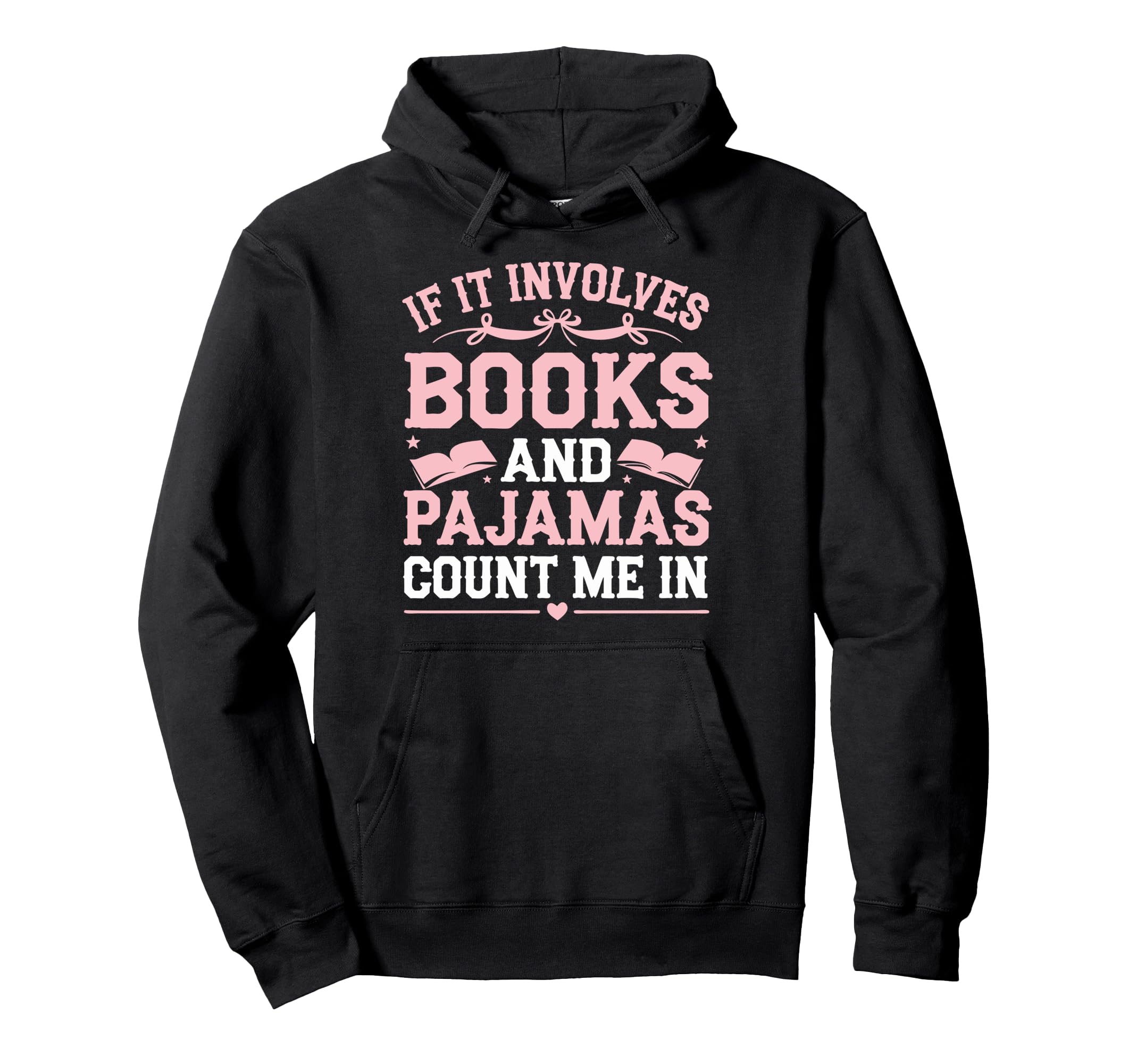 If It Involves Books And Pajamas Count Me Hoodie - Unique Graphic Unisex - T-Shirt, Sweatshirt, Hoodie