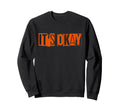 Its Okay Ok Large Unique Orange Sweatshirt - Trendy Graphic for Adults - T-Shirt, Sweatshirt, Hoodie