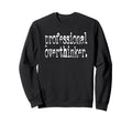 Professional Overthinker Positive Quotes Sweatshirt - Unique Graphic Unisex - T-Shirt, Sweatshirt, Hoodie