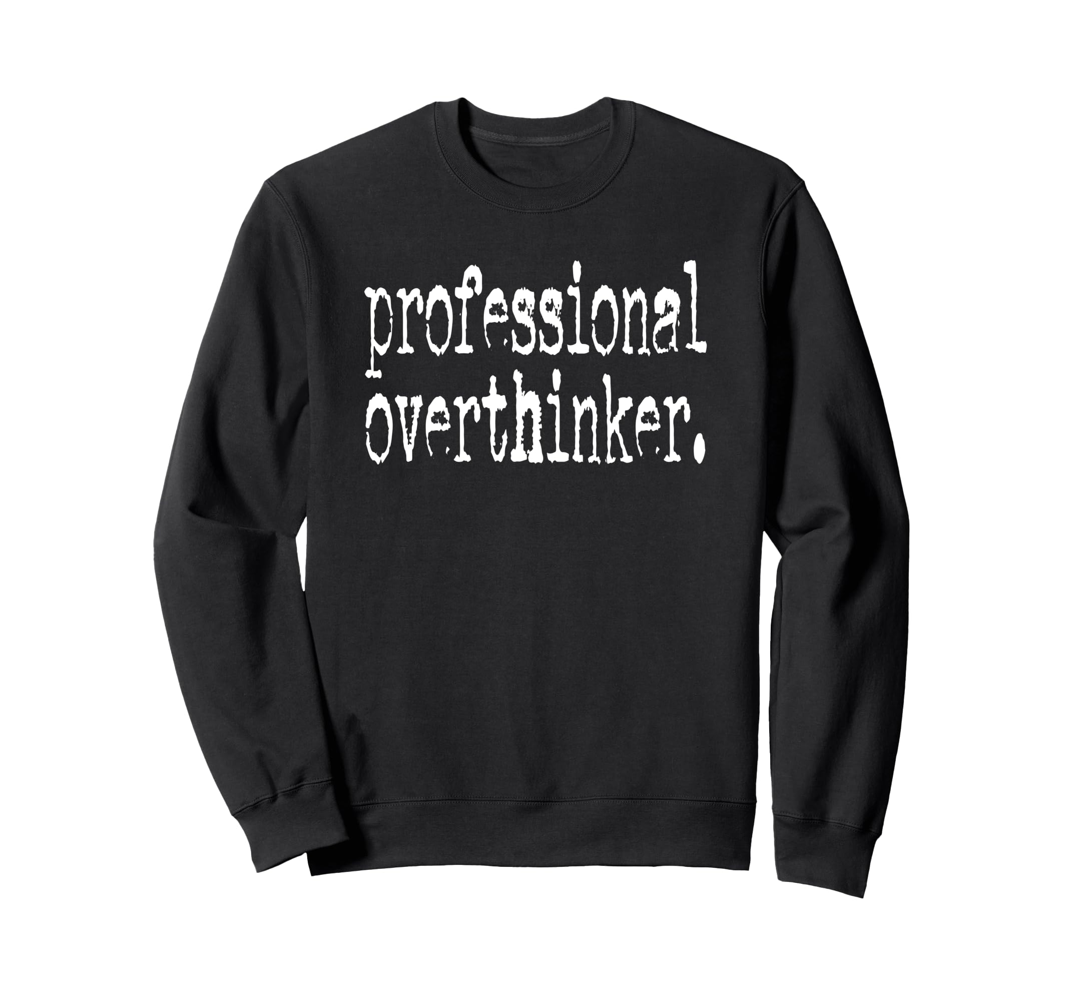 Professional Overthinker Positive Quotes Sweatshirt - Unique Graphic Unisex - T-Shirt, Sweatshirt, Hoodie