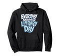Every Day Should Be Library Day Book Hoodie - Streetwear Style for Adults - T-Shirt, Sweatshirt, Hoodie