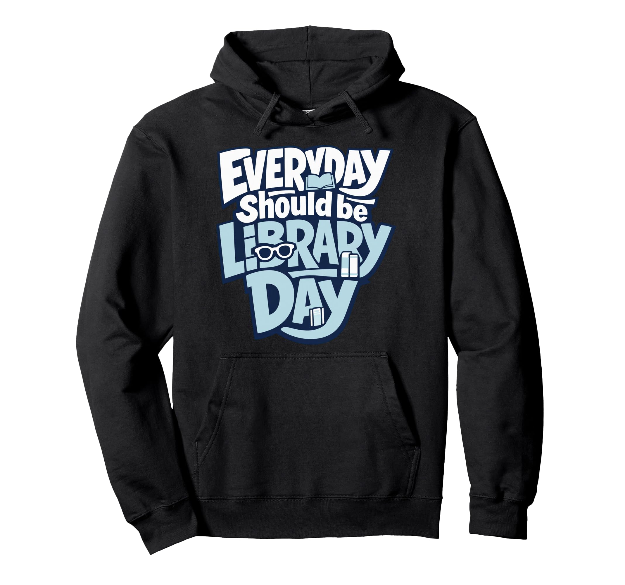 Every Day Should Be Library Day Book Hoodie - Streetwear Style for Adults - T-Shirt, Sweatshirt, Hoodie