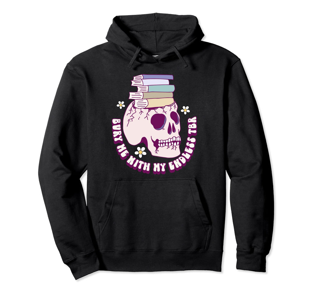 Bibliophile Tbr Bury Me My Endless To Be Hoodie - Trendy Graphic Men Women - T-Shirt, Sweatshirt, Hoodie