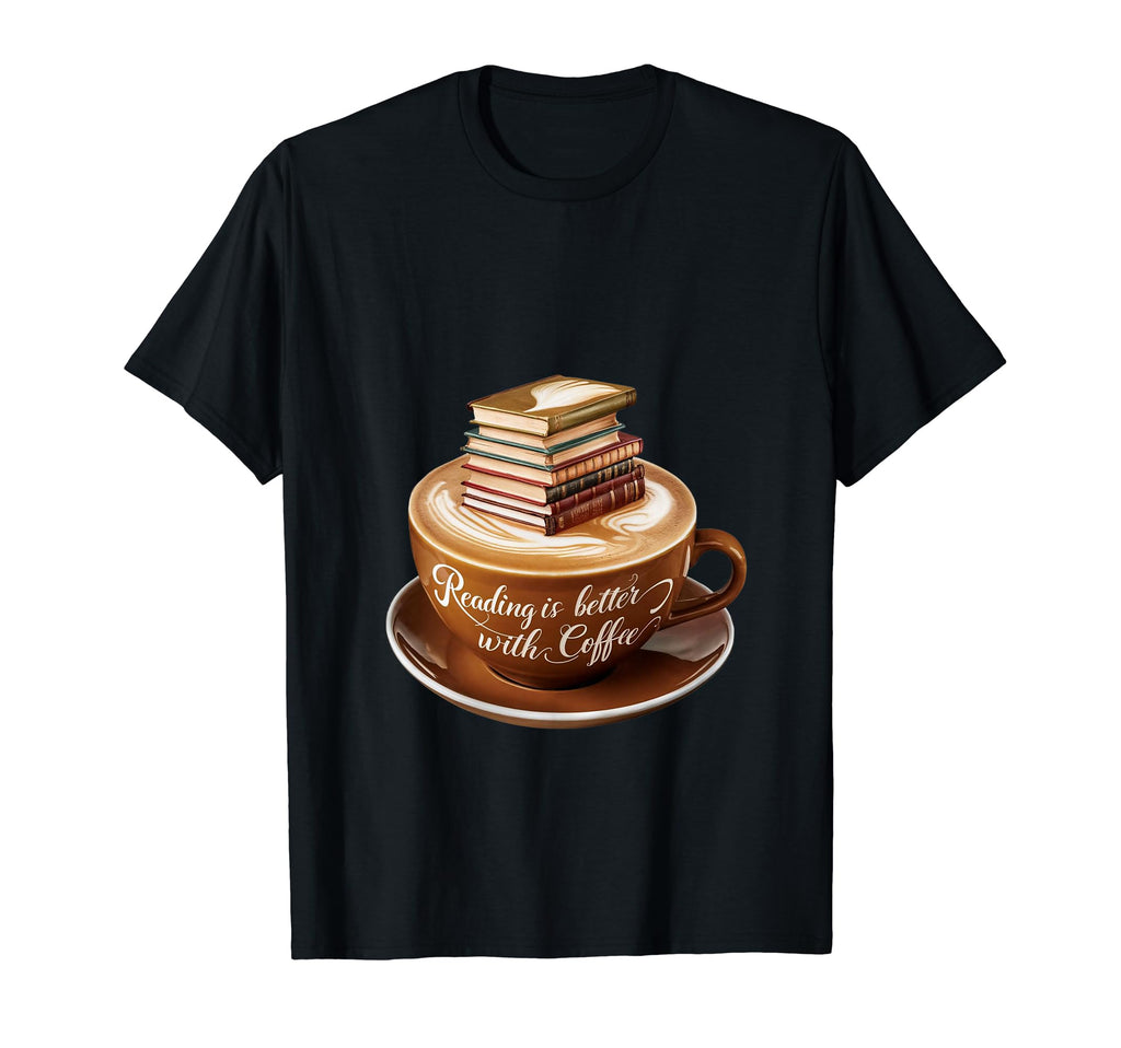 Reading Is Better Coffee Books T-Shirt - Casual Everyday Wear for Adults - T-Shirt, Sweatshirt, Hoodie