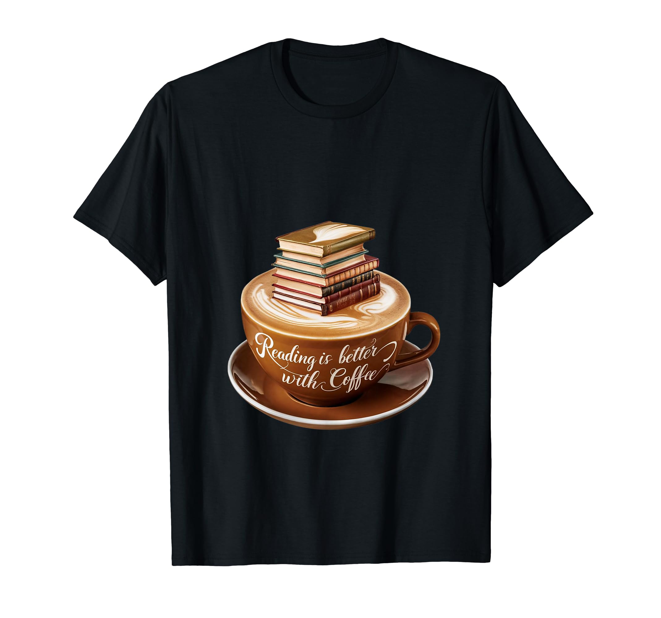 Reading Is Better Coffee Books T-Shirt - Casual Everyday Wear for Adults - T-Shirt, Sweatshirt, Hoodie