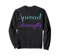 Spread Strength Mental Health Awareness Sweatshirt - Graphic Print Unisex - T-Shirt, Sweatshirt, Hoodie