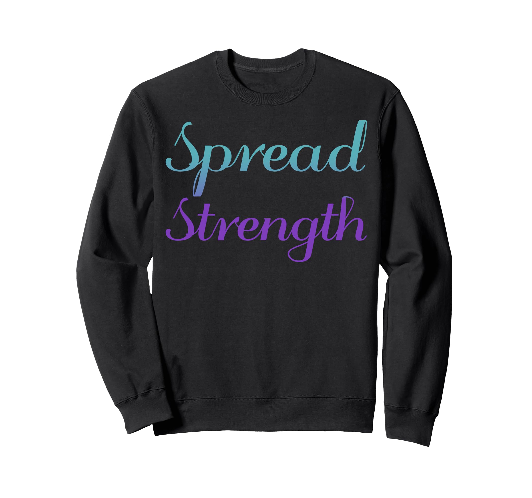 Spread Strength Mental Health Awareness Sweatshirt - Graphic Print Unisex - T-Shirt, Sweatshirt, Hoodie