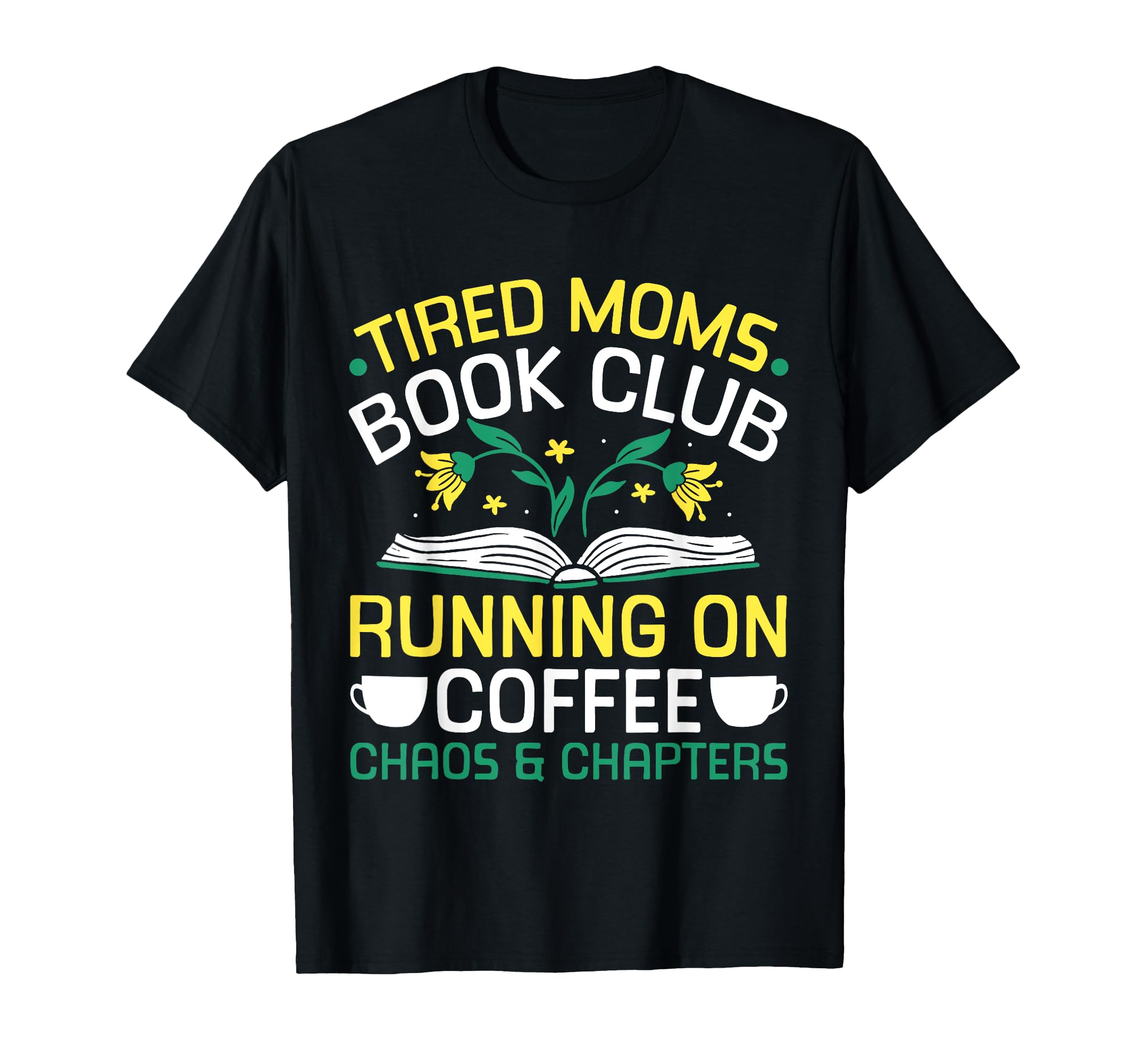 Tired Moms Book Club Coffee Chaos T-Shirt - Fun Novelty Design Men Women - T-Shirt, Sweatshirt, Hoodie