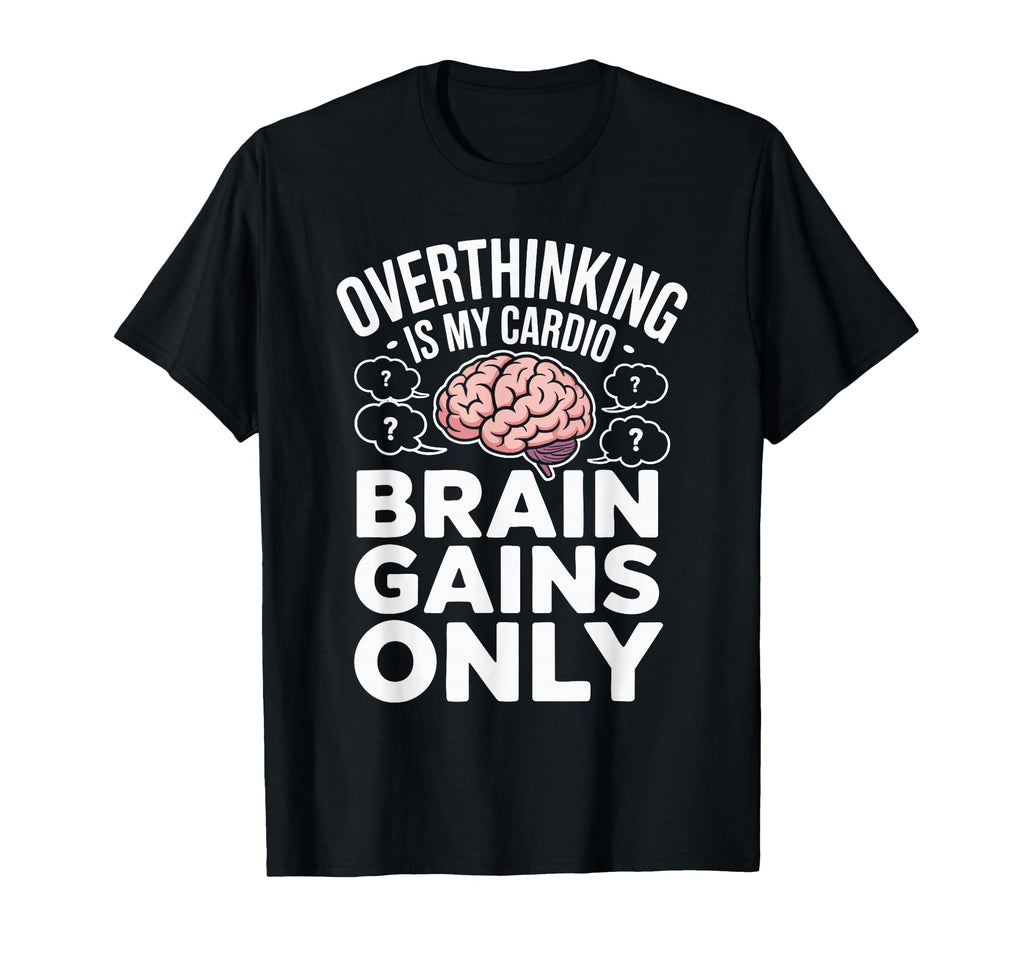 Overthinking Is My Cardio Brain T-Shirt - Aesthetic Graphic Men Women - T-Shirt, Sweatshirt, Hoodie