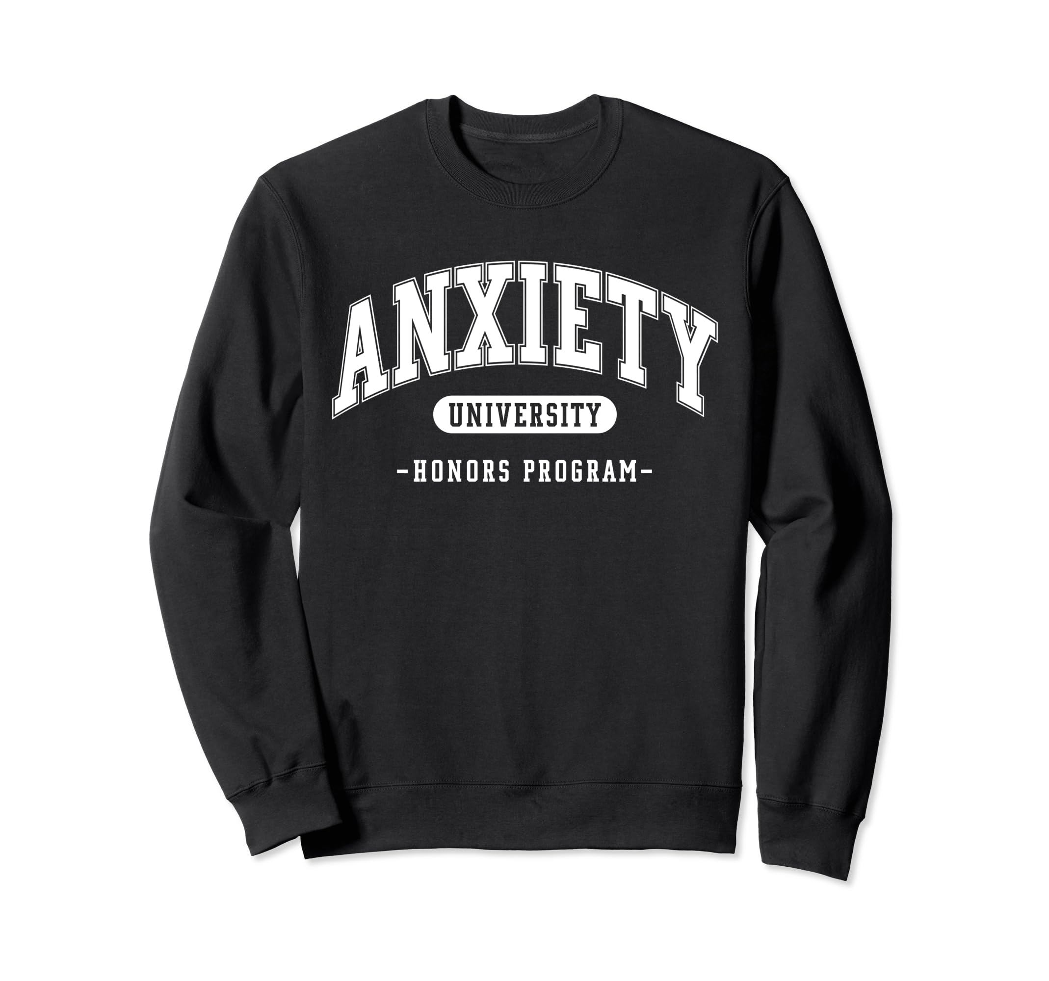 Anxiety University Honors Sweatshirt - Casual Everyday Wear Men Women - T-Shirt, Sweatshirt, Hoodie