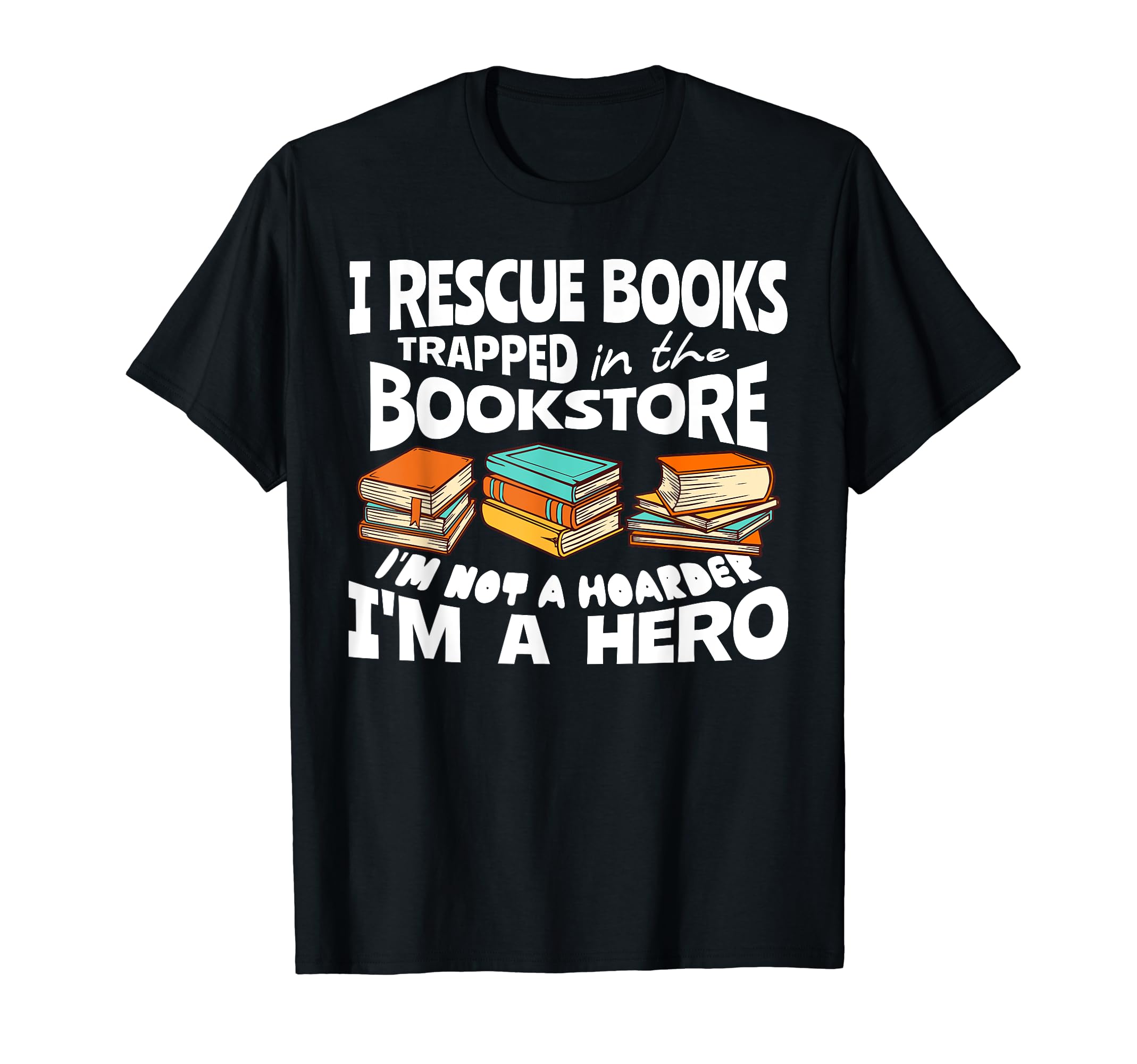 I Rescue Books Trapped Im Not Hoarder T-Shirt - Unique Graphic for Adults - T-Shirt, Sweatshirt, Hoodie