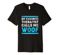 My Favorite Therapist Calls Me Woof Funny T-Shirt - Trendy Graphic Unisex - T-Shirt, Sweatshirt, Hoodie