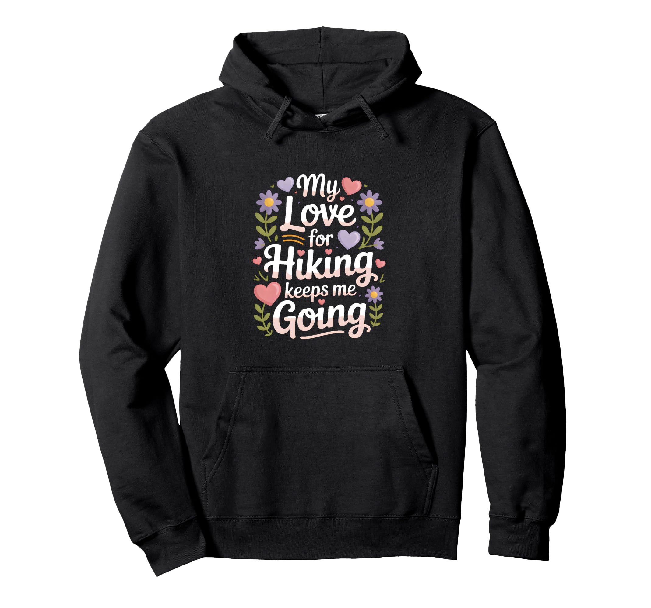 My Love Hiking Keeps Me Going Hiker Hoodie - Trendy Graphic for Adults - T-Shirt, Sweatshirt, Hoodie