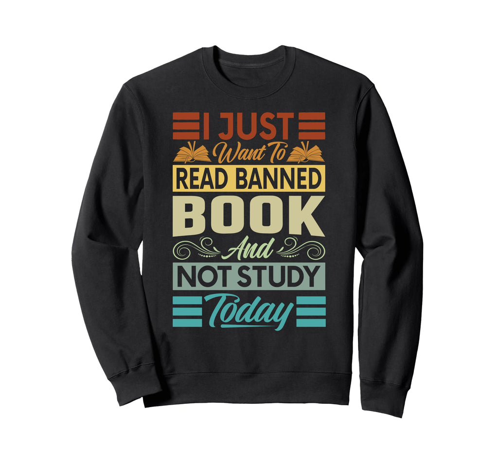 I Just Want To Read Banned Sweatshirt - Casual Everyday Wear Men Women - T-Shirt, Sweatshirt, Hoodie