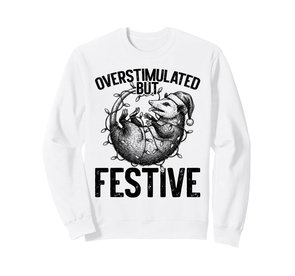 Overstimulated But Festive Funny Possum Sweatshirt - Graphic Print Unisex - T-Shirt, Sweatshirt, Hoodie