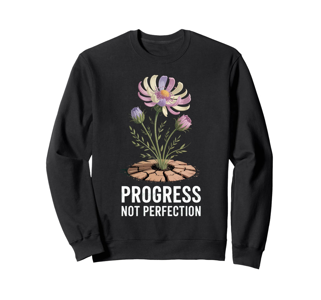 Progress Not Perfection Sweatshirt - Casual Everyday Wear Men Women - T-Shirt, Sweatshirt, Hoodie
