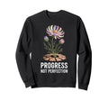 Progress Not Perfection Sweatshirt - Casual Everyday Wear Men Women - T-Shirt, Sweatshirt, Hoodie