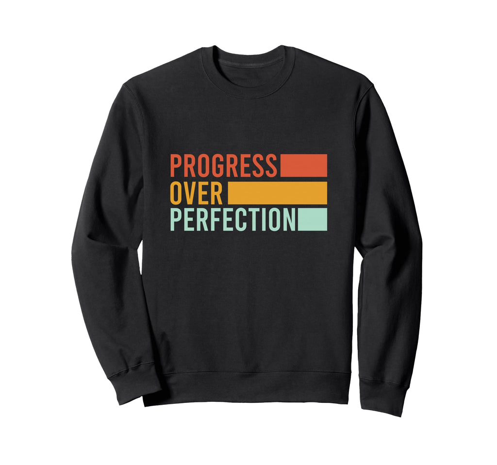 Progress Over Perfection Sweatshirt - Casual Everyday Wear for Adults - T-Shirt, Sweatshirt, Hoodie