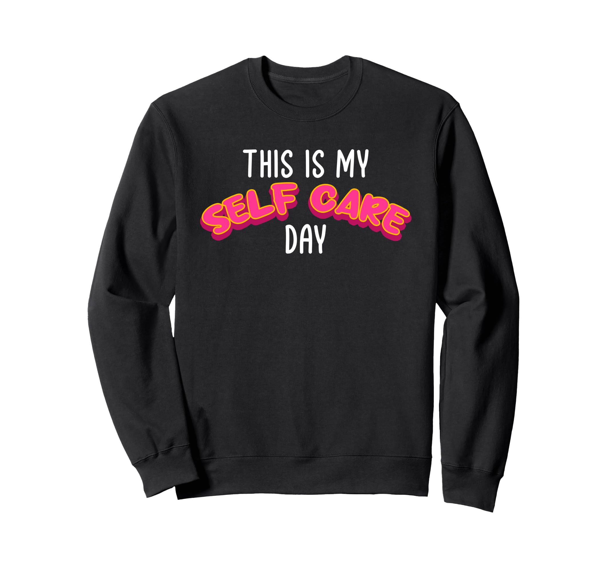 This Is My Self Care Day Self Love Sweatshirt - Novelty Apparel Men Women - T-Shirt, Sweatshirt, Hoodie