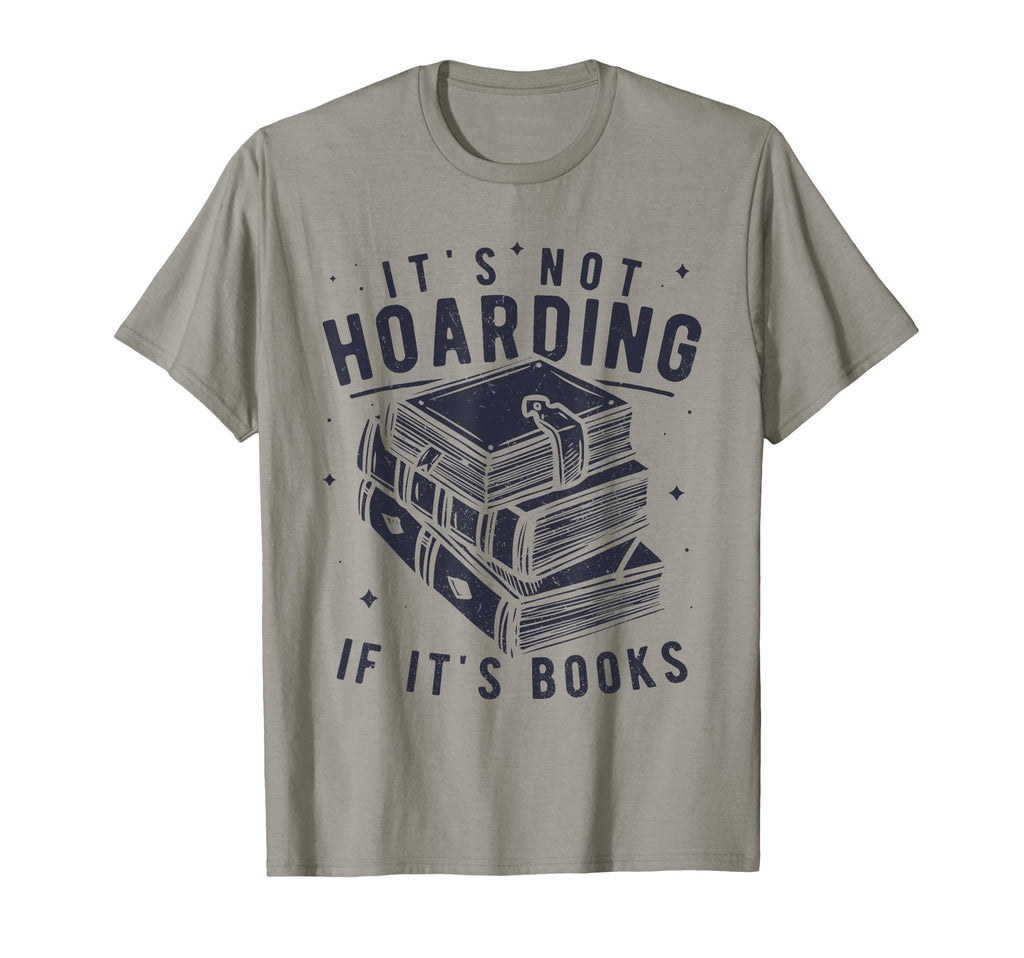 Its Not Hoarding If Its Books Book T-Shirt - Fun Novelty Design for Adults - T-Shirt, Sweatshirt, Hoodie