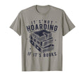 Its Not Hoarding If Its Books Book T-Shirt - Fun Novelty Design for Adults - T-Shirt, Sweatshirt, Hoodie
