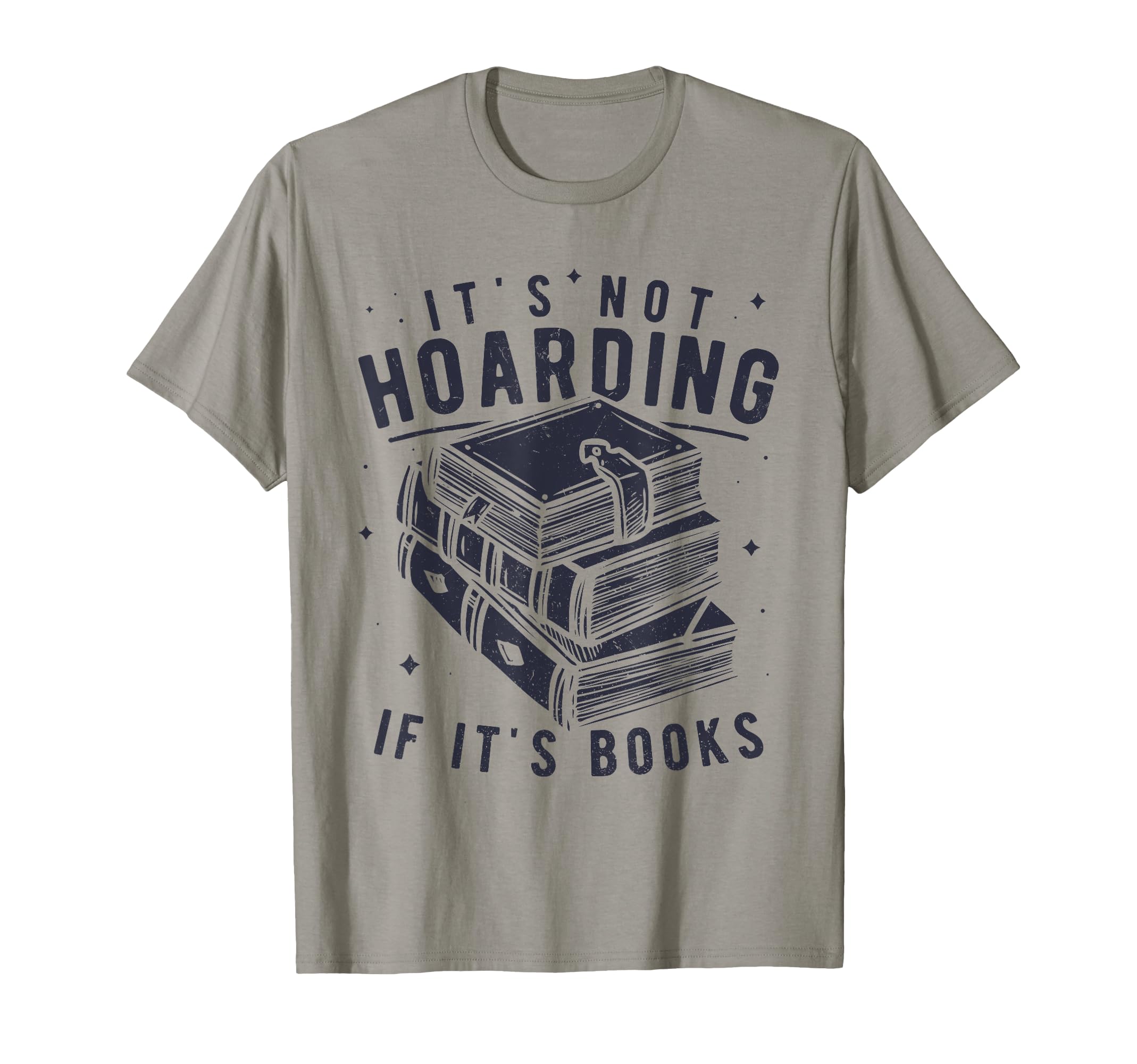 Its Not Hoarding If Its Books Book T-Shirt - Fun Novelty Design for Adults - T-Shirt, Sweatshirt, Hoodie