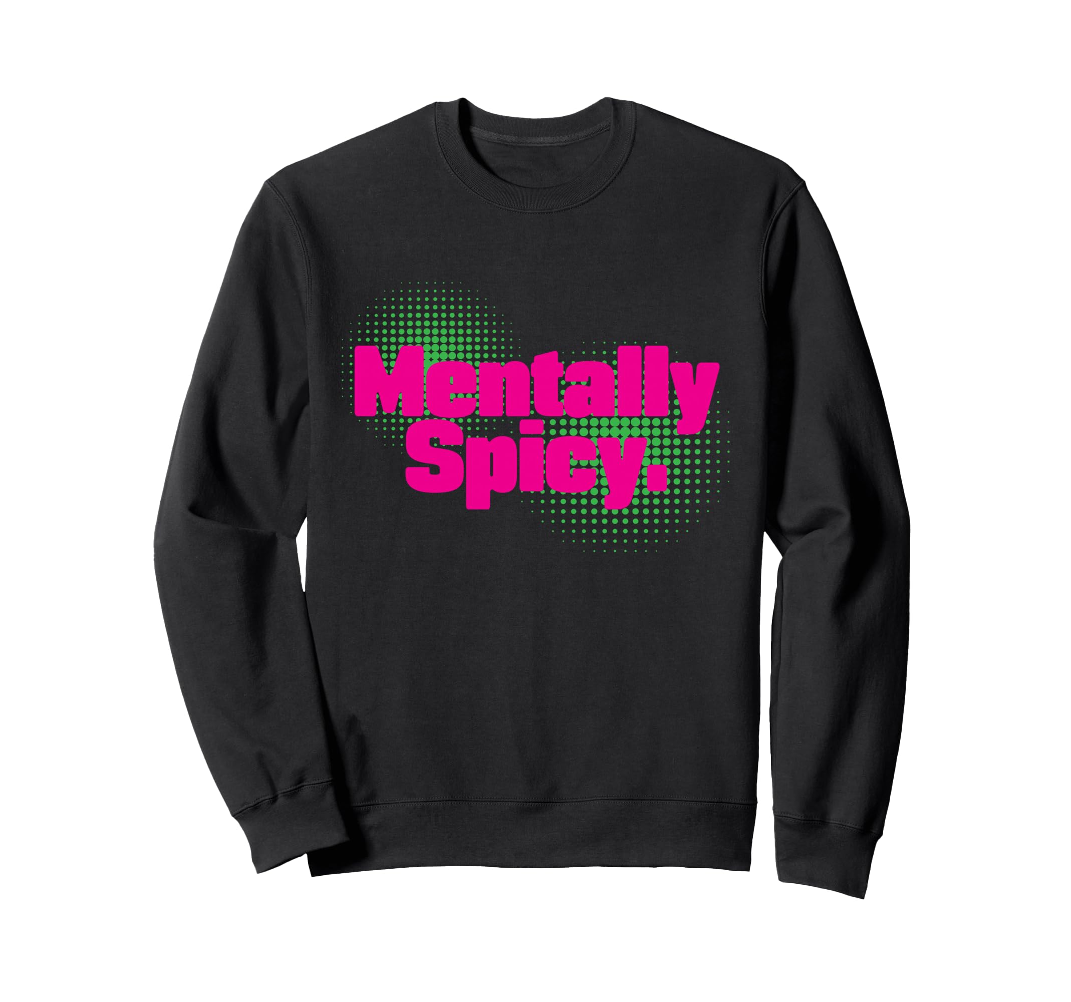 Mentally Spicy Adhd Neurodivergent Sweatshirt - Graphic Print Men Women - T-Shirt, Sweatshirt, Hoodie